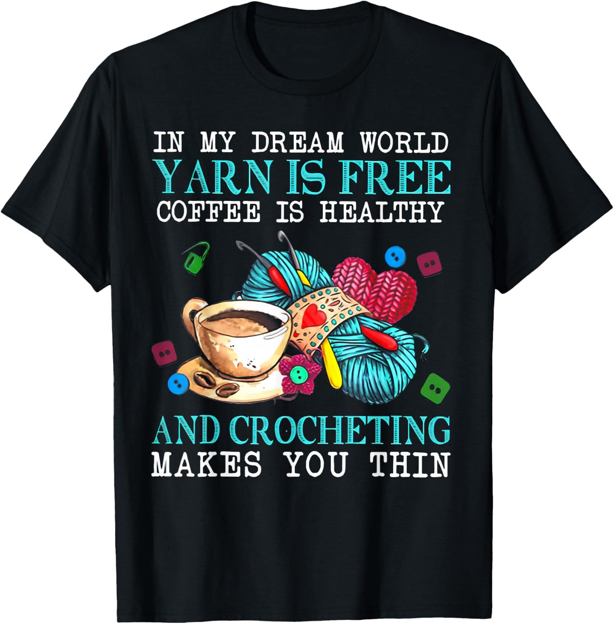 In My Dream World Yarn Is Free Coffee Is Healthy And Crochet Yarn Supply | Trending 2025 | Best Seller Choice