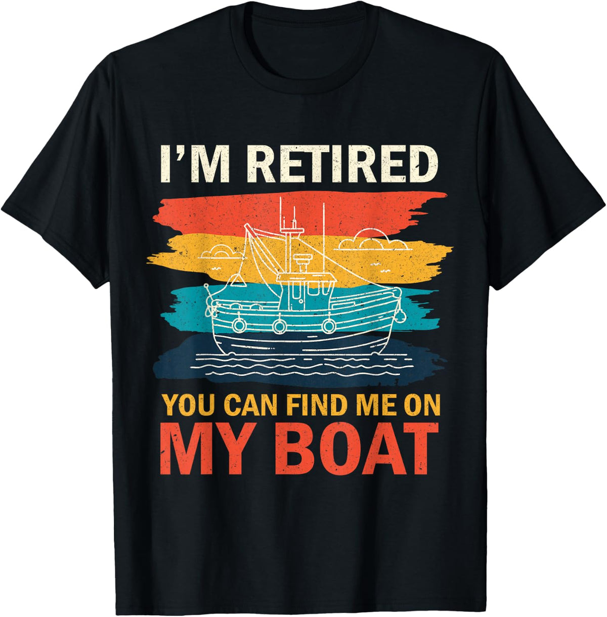 I m Retired You Can Find Me on My Boat Perfect Design for Apparel Viral TikTok Find Hot Right Now