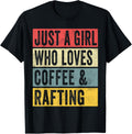Just A Girl Who Loves Coffee And Rafting Boating Canoeing Apparel Streetwear Style Everyday Wear