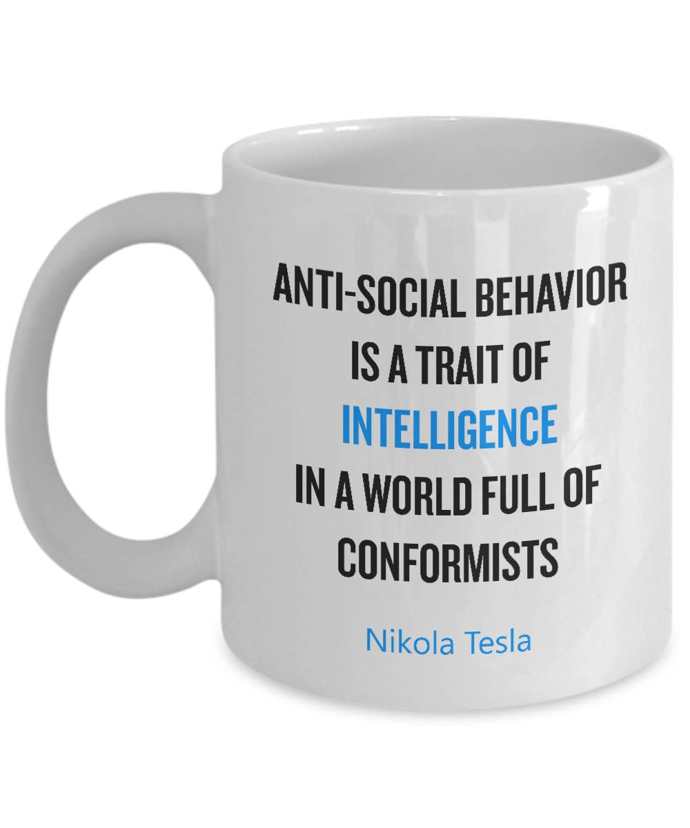 Nikola Tesla Gift Nikola Tesla Quote Nikola Tesla Mug AntiSocial Behavior A Trait of Intelligence NonConformist Inspiration Graphic Tee – Warm & Stylish · Perfect For Daily Wear