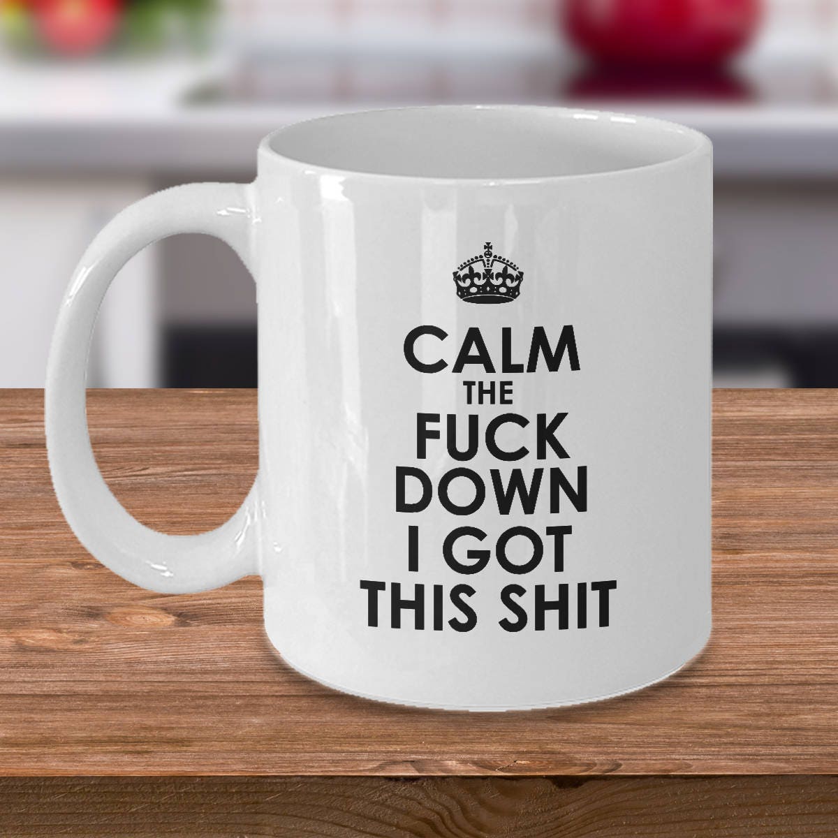 Funny Mug Sarcastic Gift Sarcasm Mug Calm the Fuck Down I Got This Shit Graphic Tee – Easygoing Wear · Great Gift For Fans