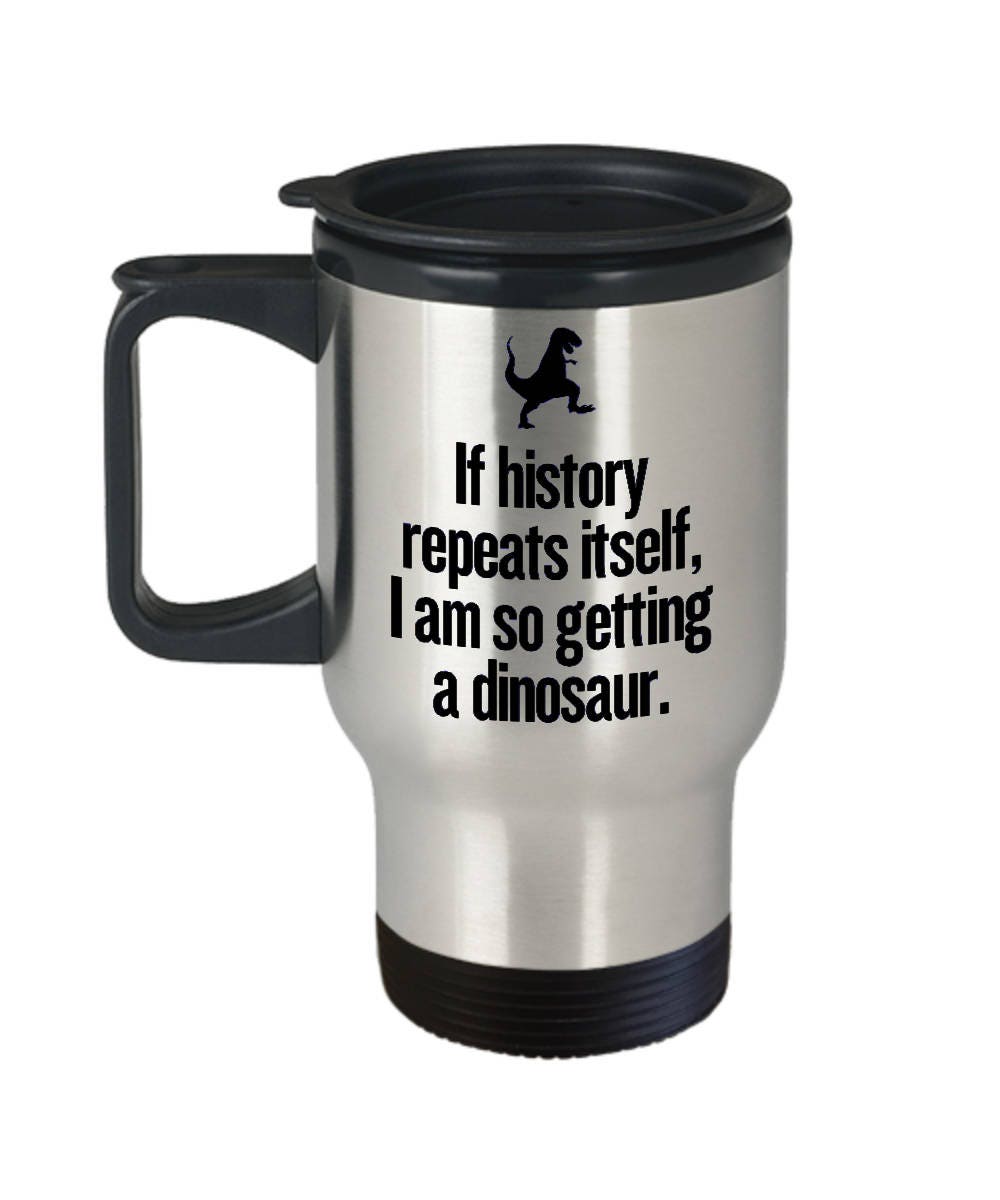 Funny Historian Gift Travel Mug For History Teacher I Am So Getting A Dinosaur Graphic Tee – Bold Style · Top Pick For Any Outfit
