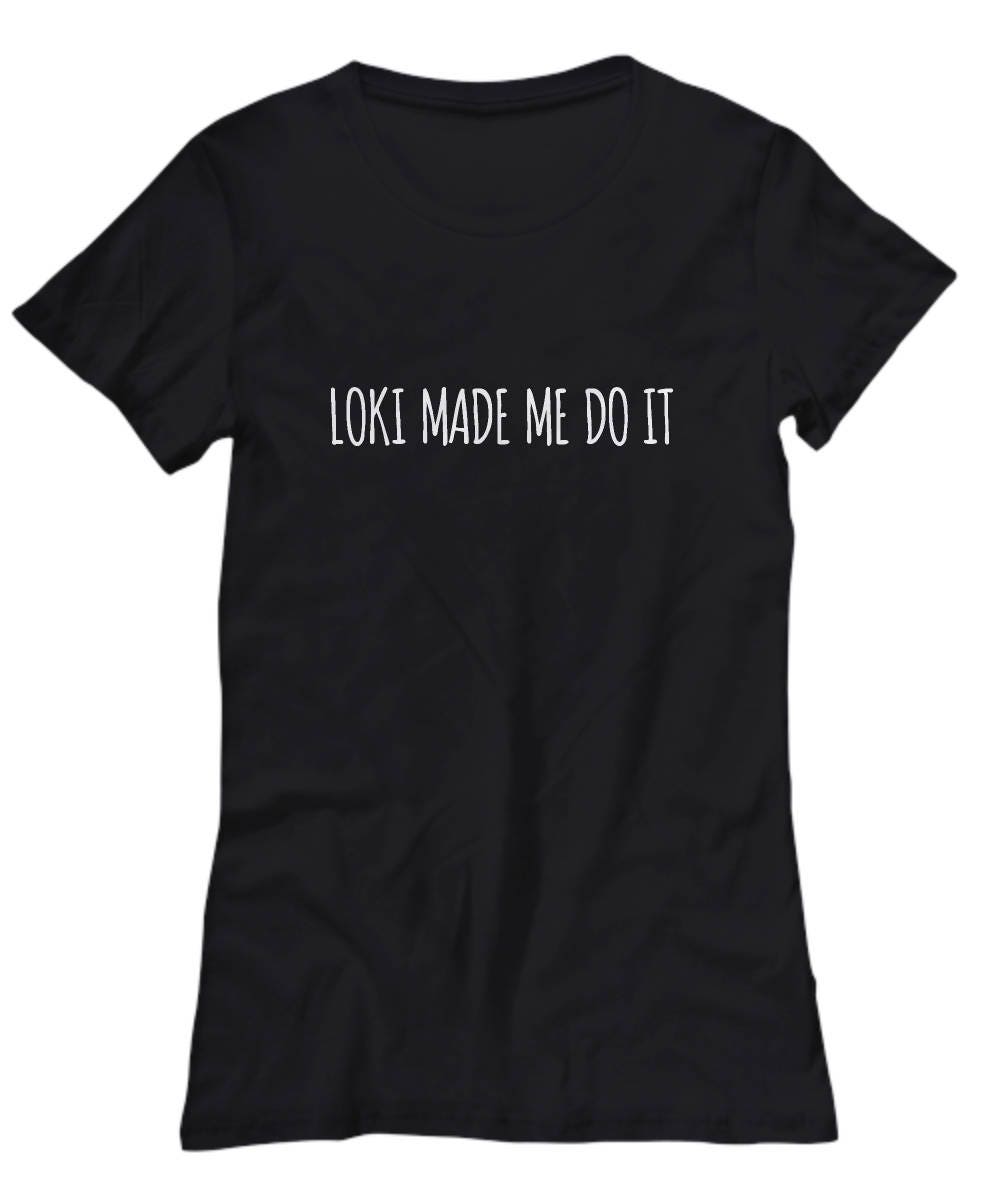 Loki Made Me Do It Pagan Gift Idea Funny Norse Women39s Tee Graphic Tee – Everyday Comfort · Must-Have Style