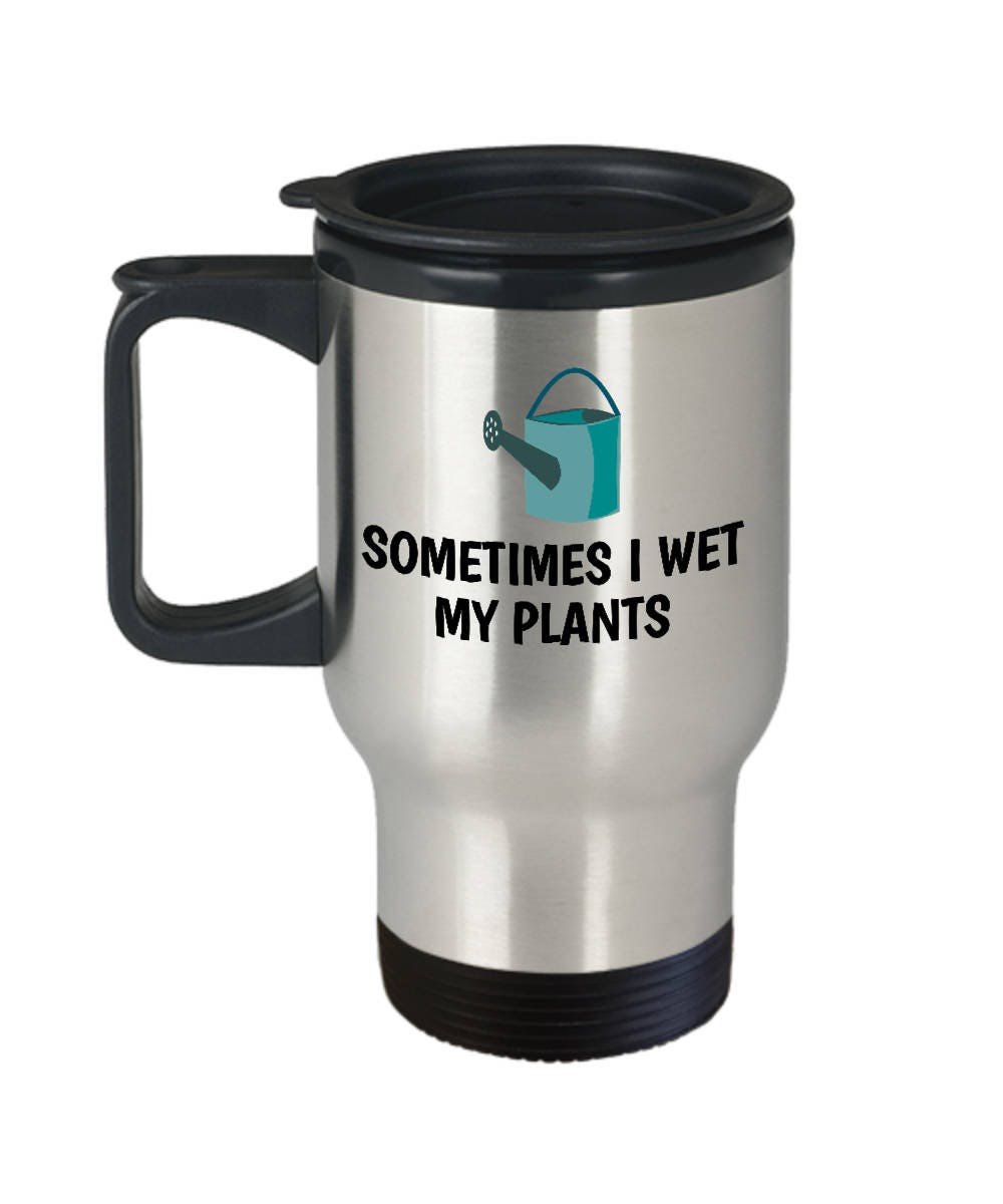 Funny Gift For Gardener Gardening Travel Mug Sometimes I Wet My Plants Graphic Tee – Soft Feel · Great Gift For Fans