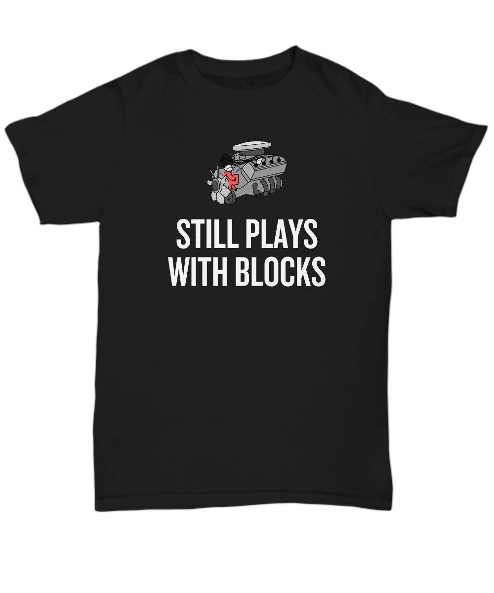 Auto Mechanic Gift Car Repairman Unisex Tee Funny Mechanics Still Plays With Blocks Graphic Tee – Aesthetic Look · High-Quality Print