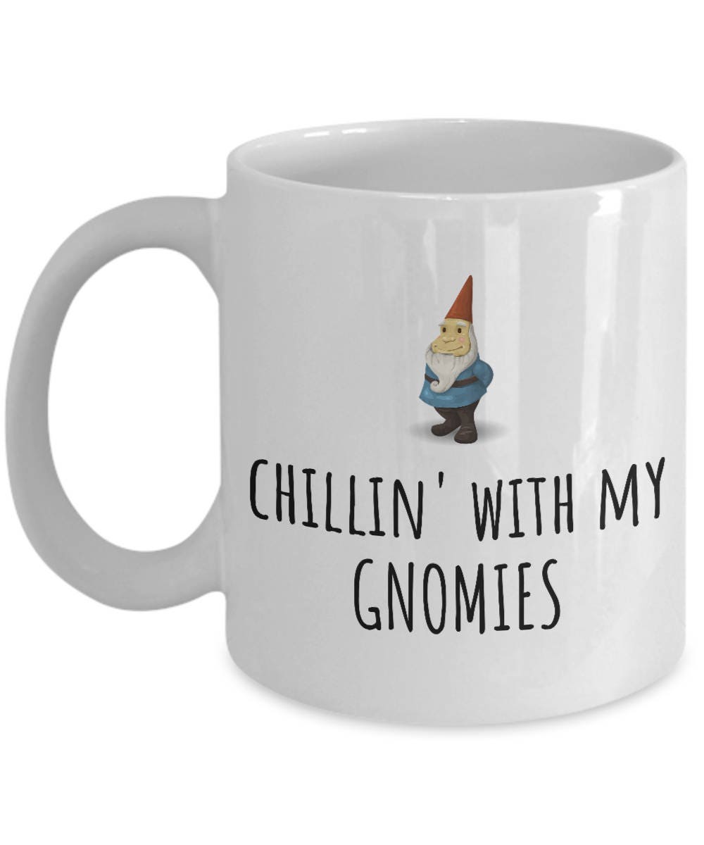 Garden Gnome Mug Gift For Garden Gnomes Lover Garden Lawn Yard Care Chillin39 With My Gnomies Graphic Tee – Everyday Comfort · Great Gift For Fans