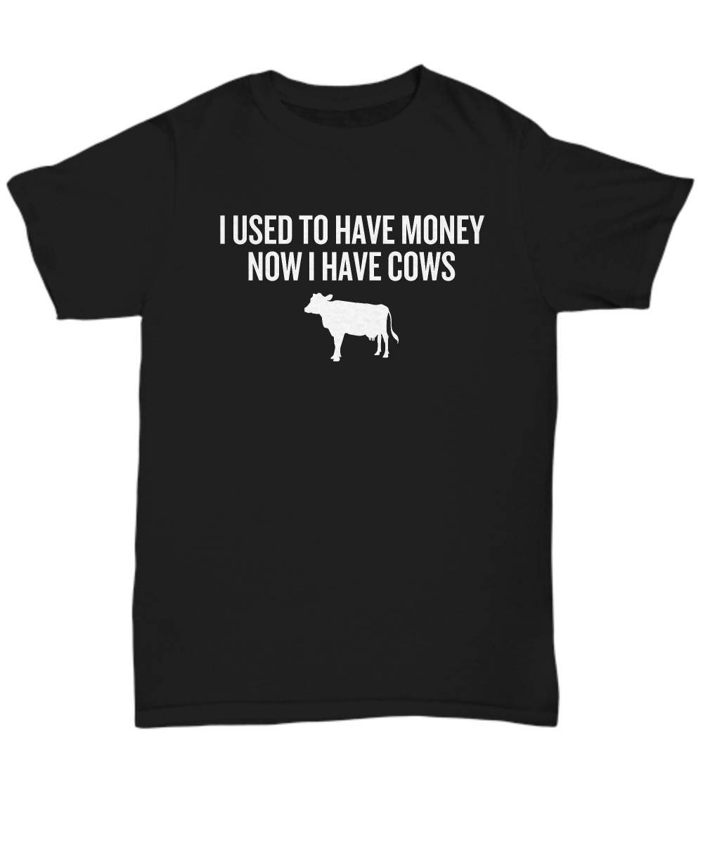 Cow Farmer Shirt Funny Present For Cow Lover Dairy Farm Gift I Used To Have Money Now I Have Cows Unisex Tee Graphic Tee – Premium Graphic · Trending Graphic Apparel