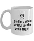 Funny Archery Gift Archer Coffee Mug I Use The Whole Target Graphic Tee – Easygoing Wear · Perfect For Daily Wear