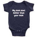 Cute Baby Onepiece Sewing Baby Shirt My Mom Sews Better Than Your Mom Newborn To 24 Months Sizes All Cotton Baby Shower Graphic Tee – Feel-Good Design · High-Quality Print