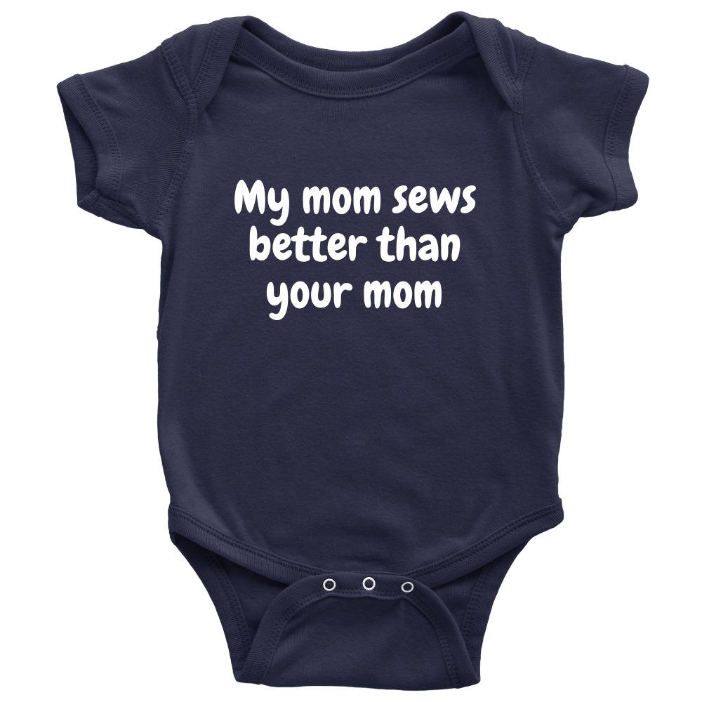 Cute Baby Onepiece Sewing Baby Shirt My Mom Sews Better Than Your Mom Newborn To 24 Months Sizes All Cotton Baby Shower Graphic Tee – Feel-Good Design · High-Quality Print