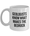 Funny Geologist Mug Geology Gift Idea Geologists Know What Makes The Bedrock Graphic Tee – Cozy Vibes · Must-Have Style