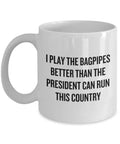 Funny Bagpipes Mug Bagpiper Gift Idea Piper Present Better Than The President Can Run This Country Tote Bag – Feel-Good Design · Top Pick For Any Outfit