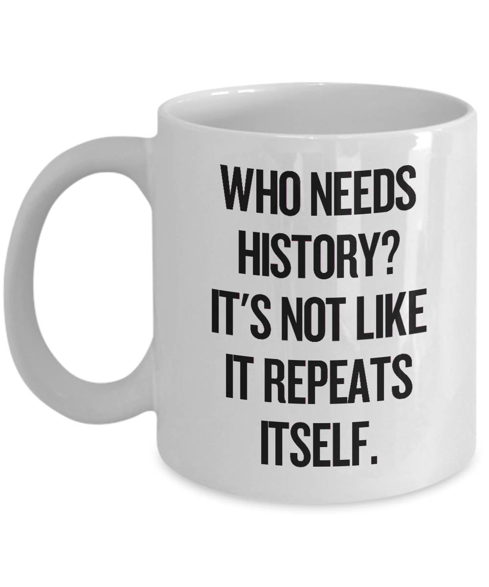 Funny History Teacher Gift Historian Mug It39s Not Like It Repeats Itself Graphic Tee – Aesthetic Look · Trending Graphic Apparel
