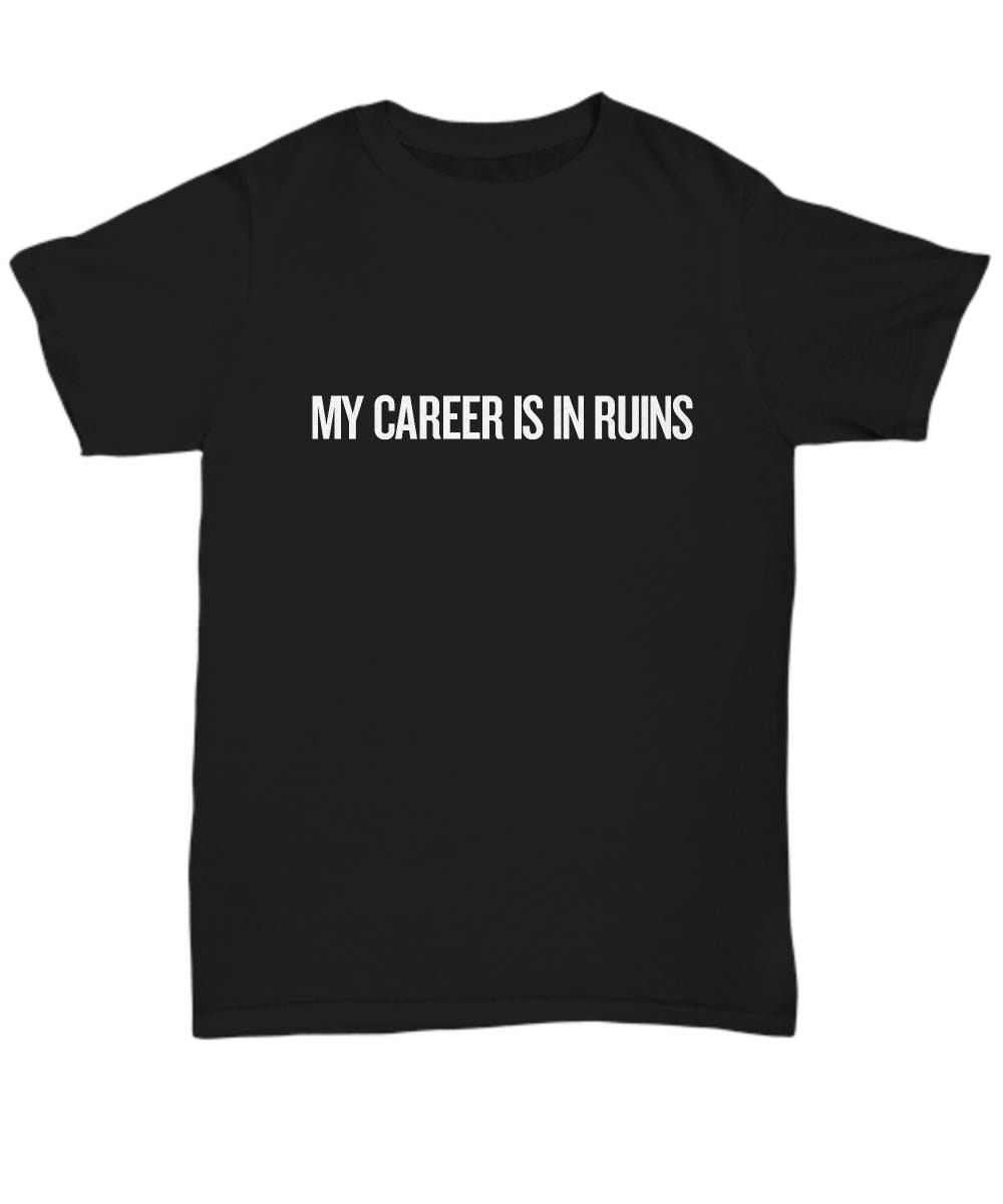 My Career Is In Ruins Funny Archeologist Gift Archeology Unisex Tee Graphic Tee – Easygoing Wear · Great Gift For Fans