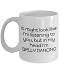 Funny Belly Dance Mug Belly Dancer Present In My Head I39m Belly Dancing Bellydance Graphic Tee – Warm & Stylish · Trending Graphic Apparel