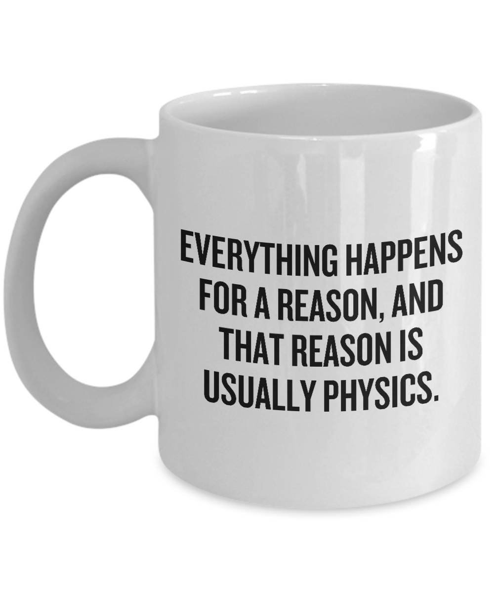 Funny Physics Mug Physics Teacher Gift Physicist Present Idea Reason Is Usually Physics Science Geek Gift Graphic Tee – Bold Style · High-Quality Print