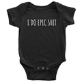 Funny Baby Onepiece Vulgar Baby Shirt I Do Epic Shit Baby Shower Gift Idea First Birthday Many Sizes And Colors All Cotton Graphic Tee – Easygoing Wear · Great Gift For Fans