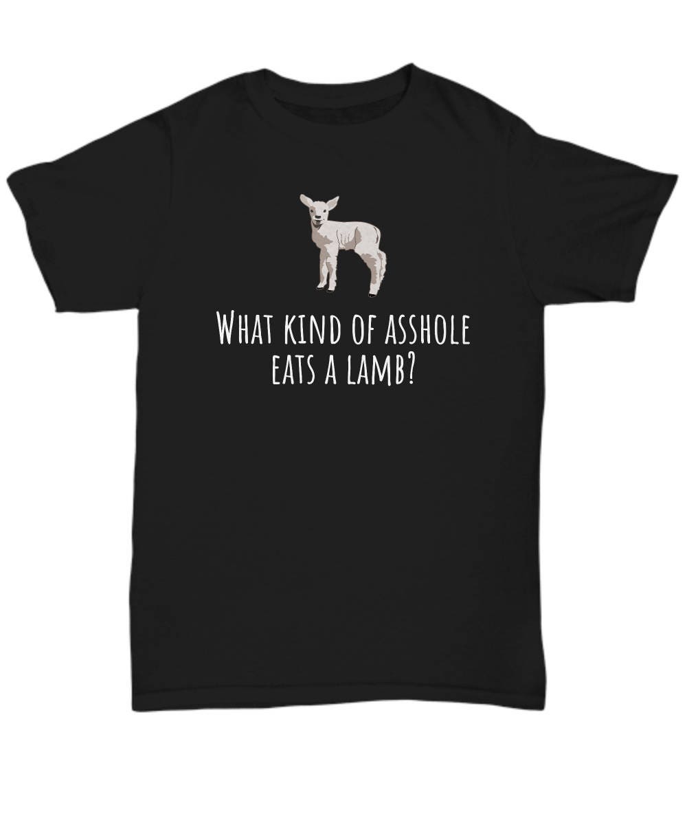 Vegan Shirt Vegan Gift Idea Vegetarian What Kind Of Asshole Eats A Lamb Veganism Present Unisex Tee Graphic Tee – Cozy Vibes · Great Gift For Fans