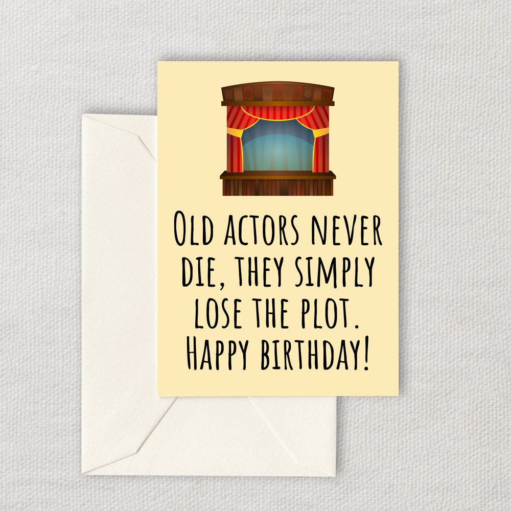 Printable Actor Birthday Card Theater Birthday Card Acting Printable Card Old Actors Never Die Instant Download Graphic Tee – Aesthetic Look · Trending Graphic Apparel