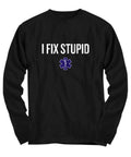 Funny EMT Shirt Medical Technician Gift Paramedic Ambulance I Fix Stupid EMS Long Sleeve Tee Graphic Tee – Premium Graphic · Great Gift For Fans