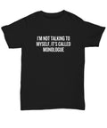 Funny Acting Shirt Thespian Gift Idea Theater Geeks Actor Actress It39s Called Monologue Unisex Tee Graphic Tee – Premium Graphic · Perfect For Daily Wear
