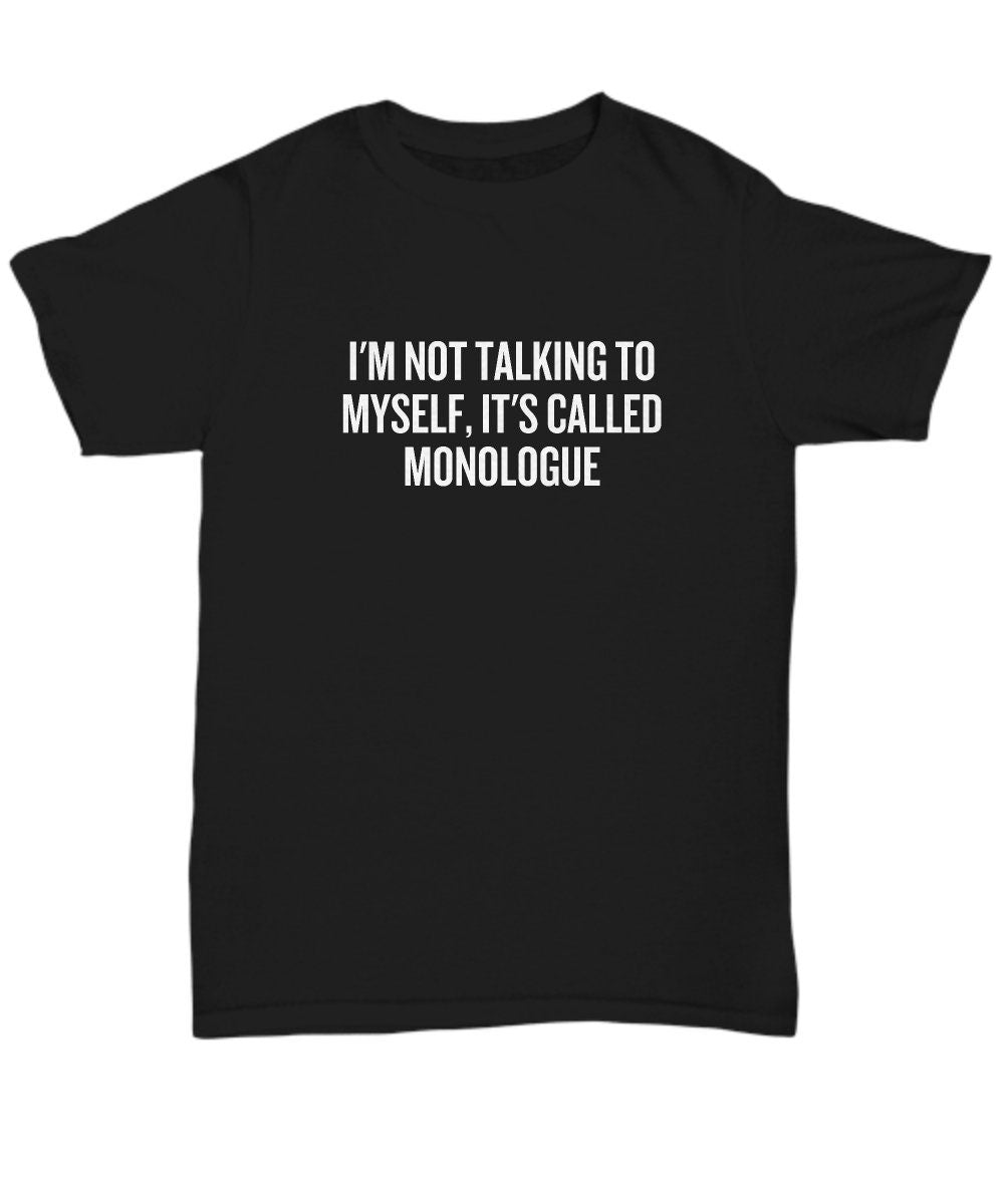 Funny Acting Shirt Thespian Gift Idea Theater Geeks Actor Actress It39s Called Monologue Unisex Tee Graphic Tee – Premium Graphic · Perfect For Daily Wear