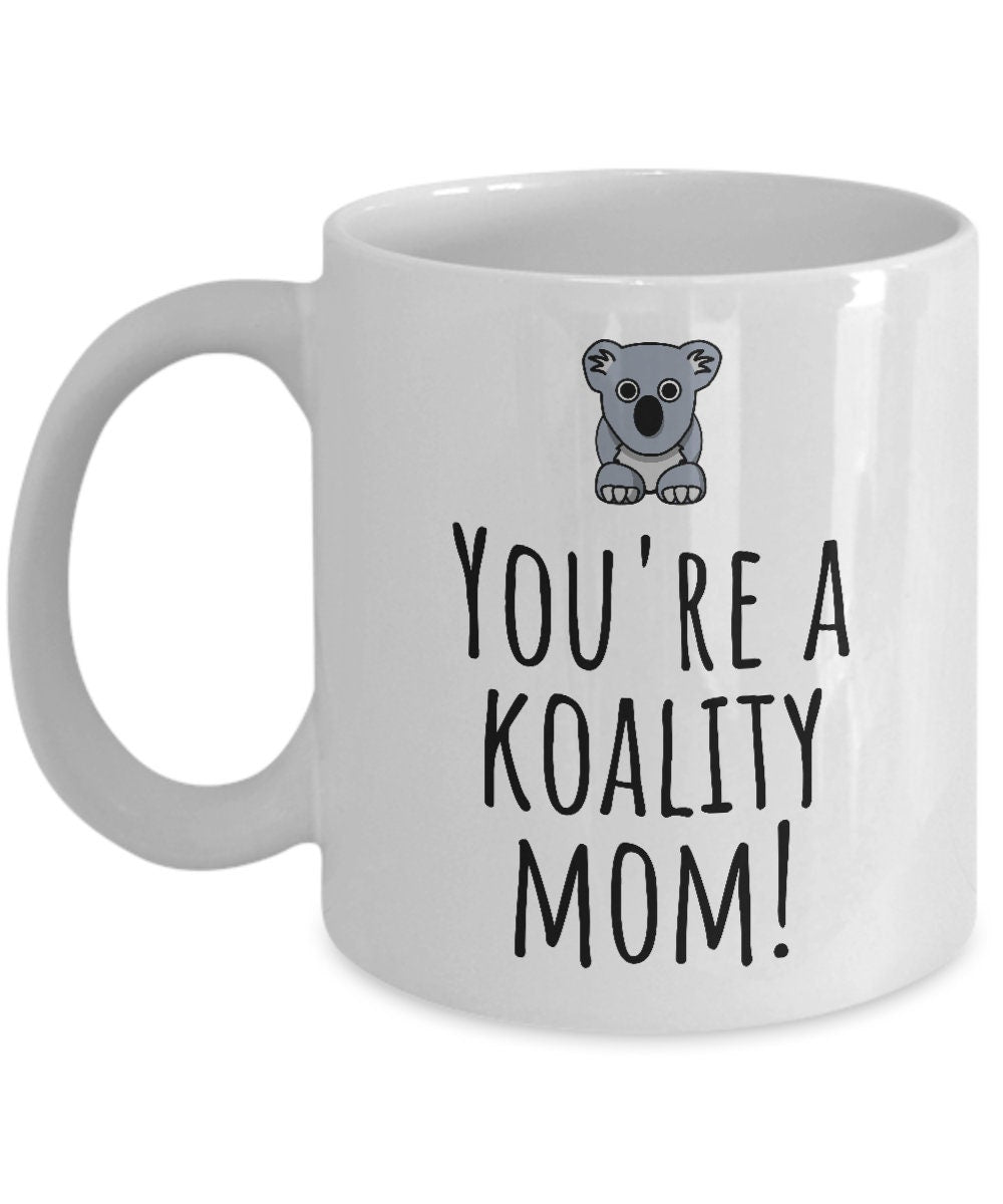 Cute Mom Mug Mother39s Day Mother39s Birthday Gift Cute Koala Pun You39re A Koality Mom Graphic Tee – Aesthetic Look · Trending Graphic Apparel