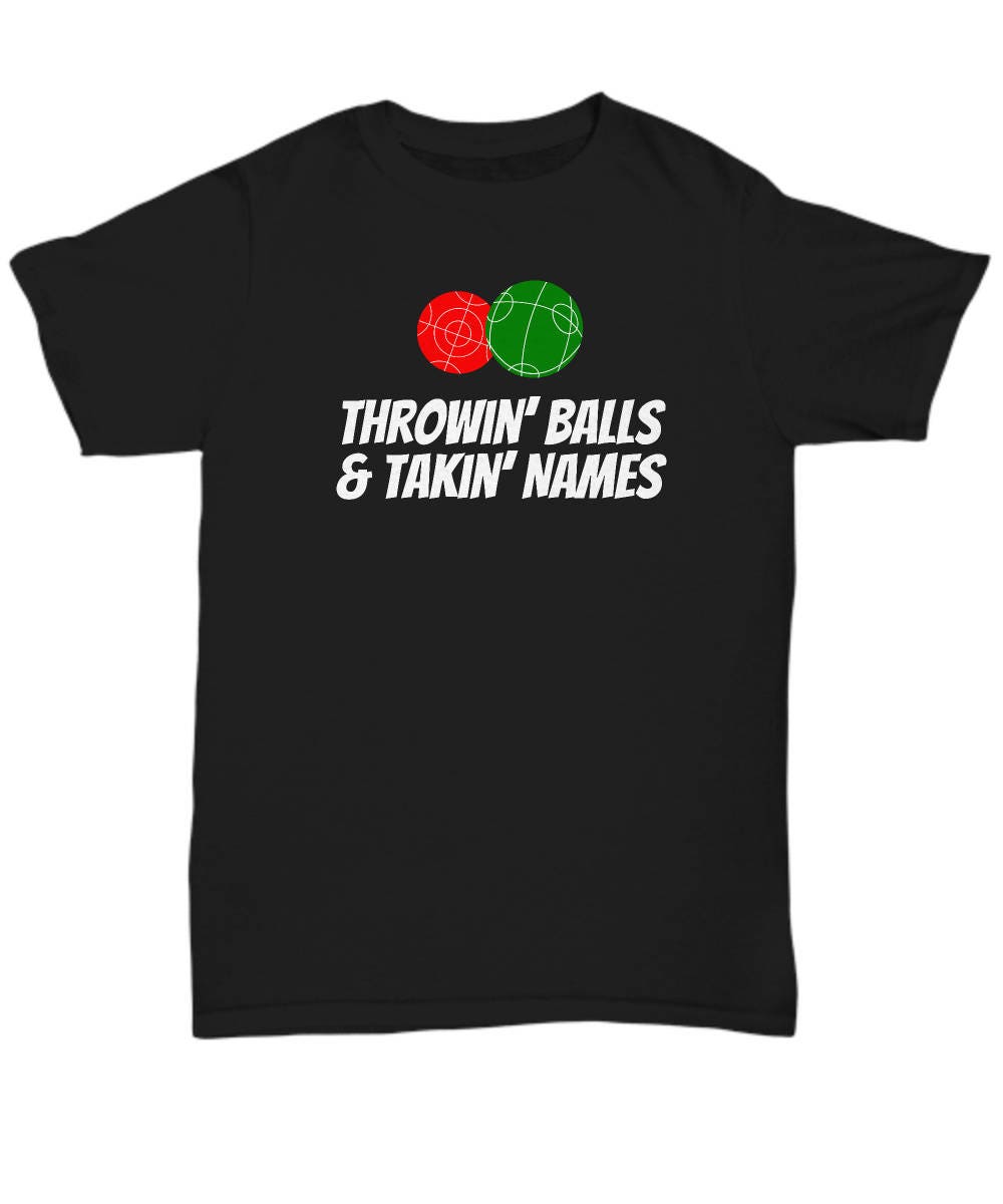 Funny Bocce Unisex Shirt Unisex Tee Bocce Lover Gift Throwing Balls Taking Names Bocce Ball Bocci Graphic Tee – Soft Feel · Perfect For Daily Wear