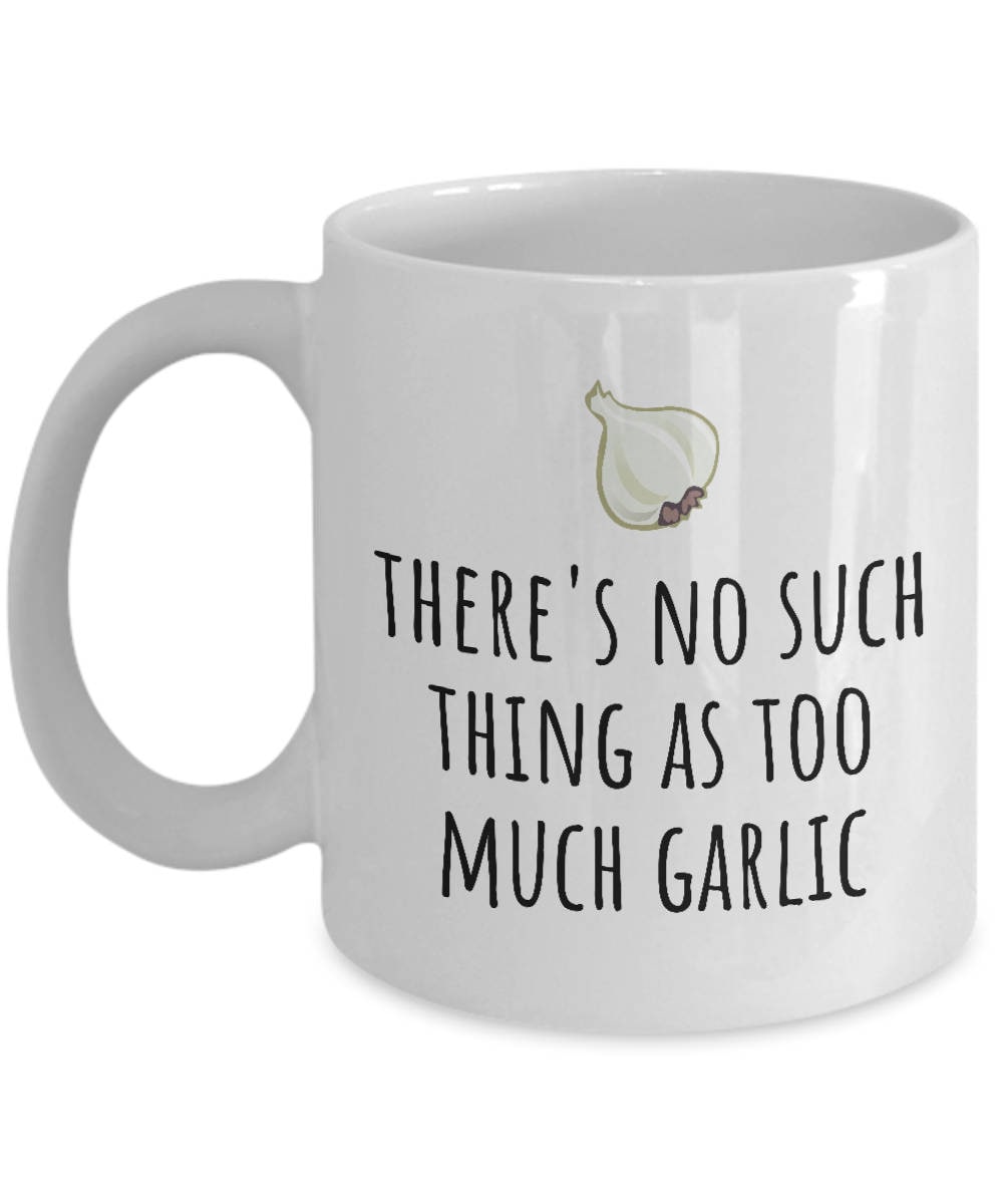 Funny Cooking Mug Gift For Person Who Loves Cooking Chef Gift Idea No Such Thing As Too Much Garlic Cooking Humor Garlic Lover Graphic Tee – Easygoing Wear · Perfect For Daily Wear