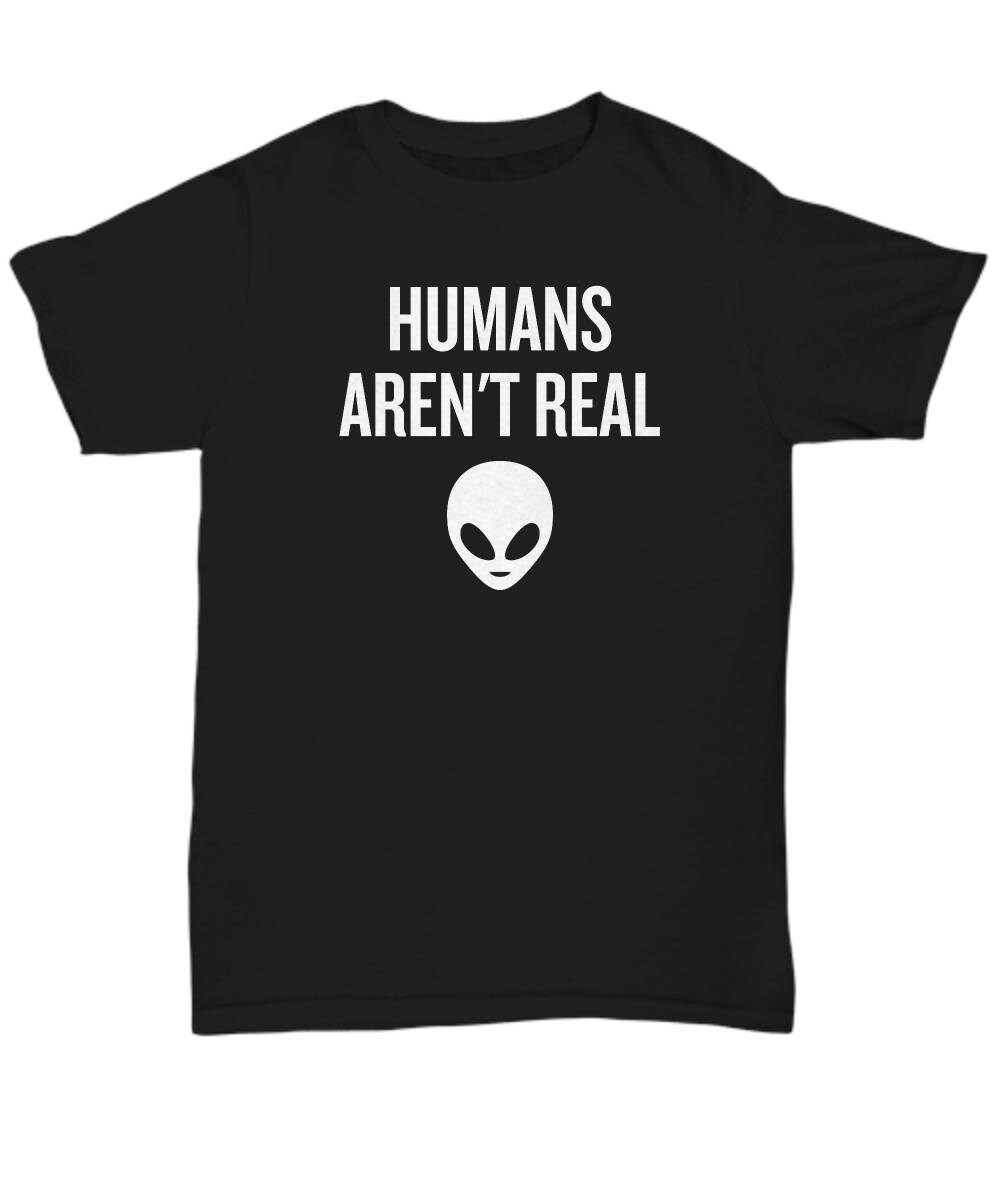 Funny UFO Unisex Tee Human Aren39t Real UFO Hunting Alien TShirt Extraterrestrial Ufology Gift Ufologist Present Idea Graphic Tee – Premium Graphic · High-Quality Print