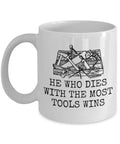 Funny Carpenter Mug Woodworker Gift Idea Carpentry Woodworking Present He Who Dies With The Most Tools Wins Graphic Tee – Bold Style · Top Pick For Any Outfit