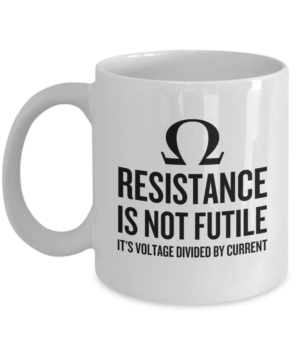 Funny Electrician Mug Electrician Gift Idea Electrical Engineer Present Resistance Is Not Futile Physics Mug Science Geek Graphic Tee – Bold Style · Great Gift For Fans