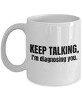 Funny Psychology Mug Psychologist Gift Idea Psychiatrist Present Keep Talking I39m Diagnosing You Graphic Tee – Easygoing Wear · Trending Graphic Apparel
