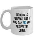 Funny Skiing Coffee Mug Skier Gift Idea Nobody Is Perfect If You Can Ski You39re Pretty Close Winter Sports Present Graphic Tee – Aesthetic Look · Top Pick For Any Outfit