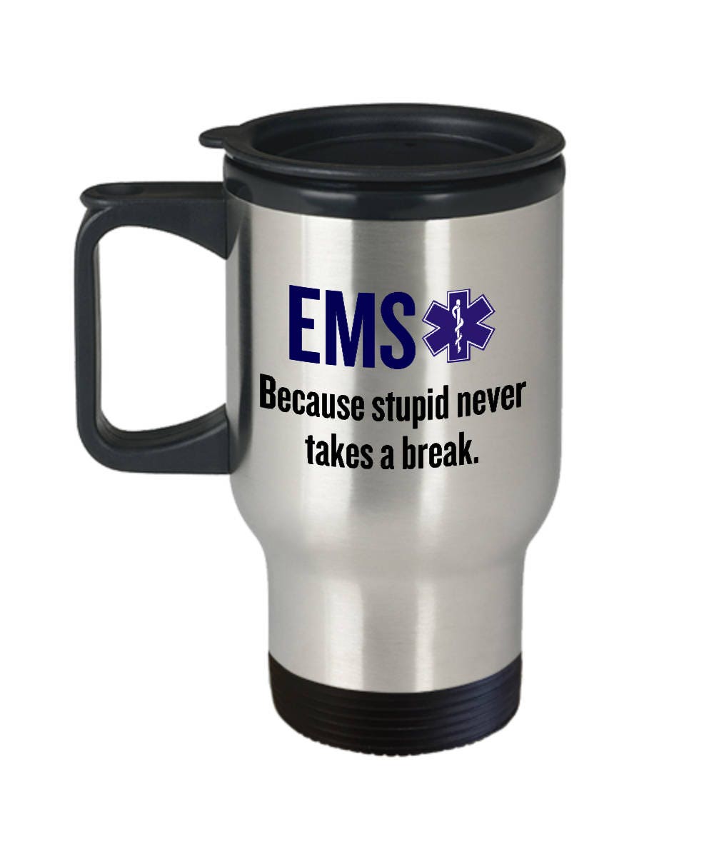 Funny EMT Mug Medical Technician Gift Paramedic Ambulance EMS Travel Mug Stupid Never Takes A Break Graphic Tee – Bold Style · High-Quality Print