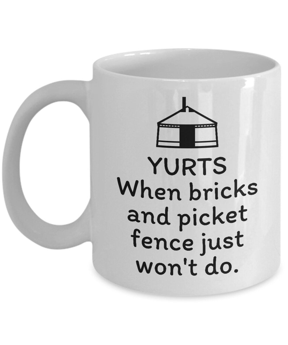 Funny Yurt Mug Yurt Dweller Gift When Bricks And Picket Fence Just Won39t Do Graphic Tee – Aesthetic Look · Must-Have Style