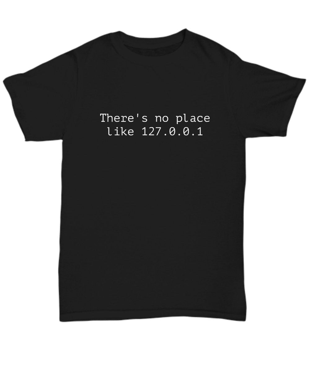 Computer Geek Gift Computer Nerd Shirt Programmer Gift Web Developer Coder Gift There39s No Place Like 127001 Unisex Tee Graphic Tee – Premium Graphic · Great Gift For Fans