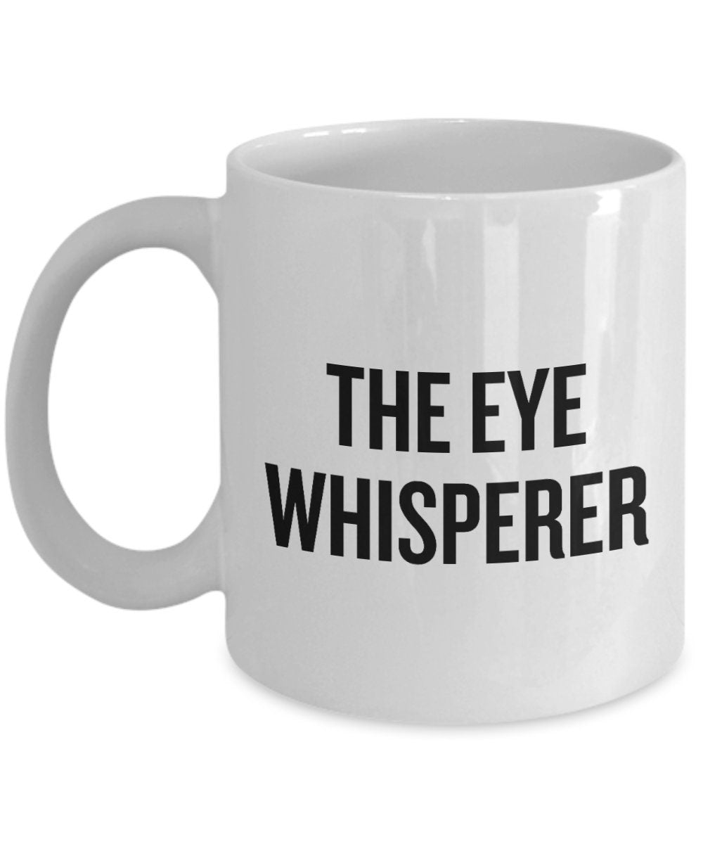 Optometrist Gift Idea Ophthalmologist Gift Eye Doctor Mug The Eye Whisperer Optician Graphic Tee – Fan Favorite · Trending Graphic Apparel