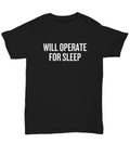 Funny Surgeon Shirt Surgeon Gift Idea Surgery Gift Will Operate For Sleep Medicine Humor Unisex Tee Graphic Tee – Aesthetic Look · Must-Have Style