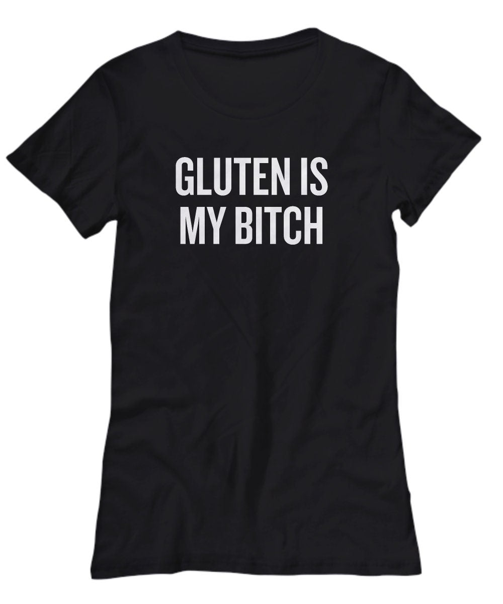 Funny Gluten Free Shirt Gluten Free Diet Gift Gluten Is My Bitch Celiac Awareness Gluten Shirt Women39s Tee Graphic Tee – Cozy Vibes · High-Quality Print
