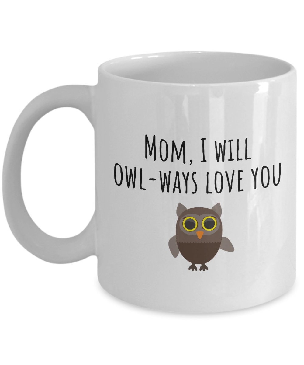 Cute Mom Mug Mother39s Day Mother39s Birthday Gift Cute Owl Pun I Will Owlways Love You Graphic Tee – Feel-Good Design · Top Pick For Any Outfit