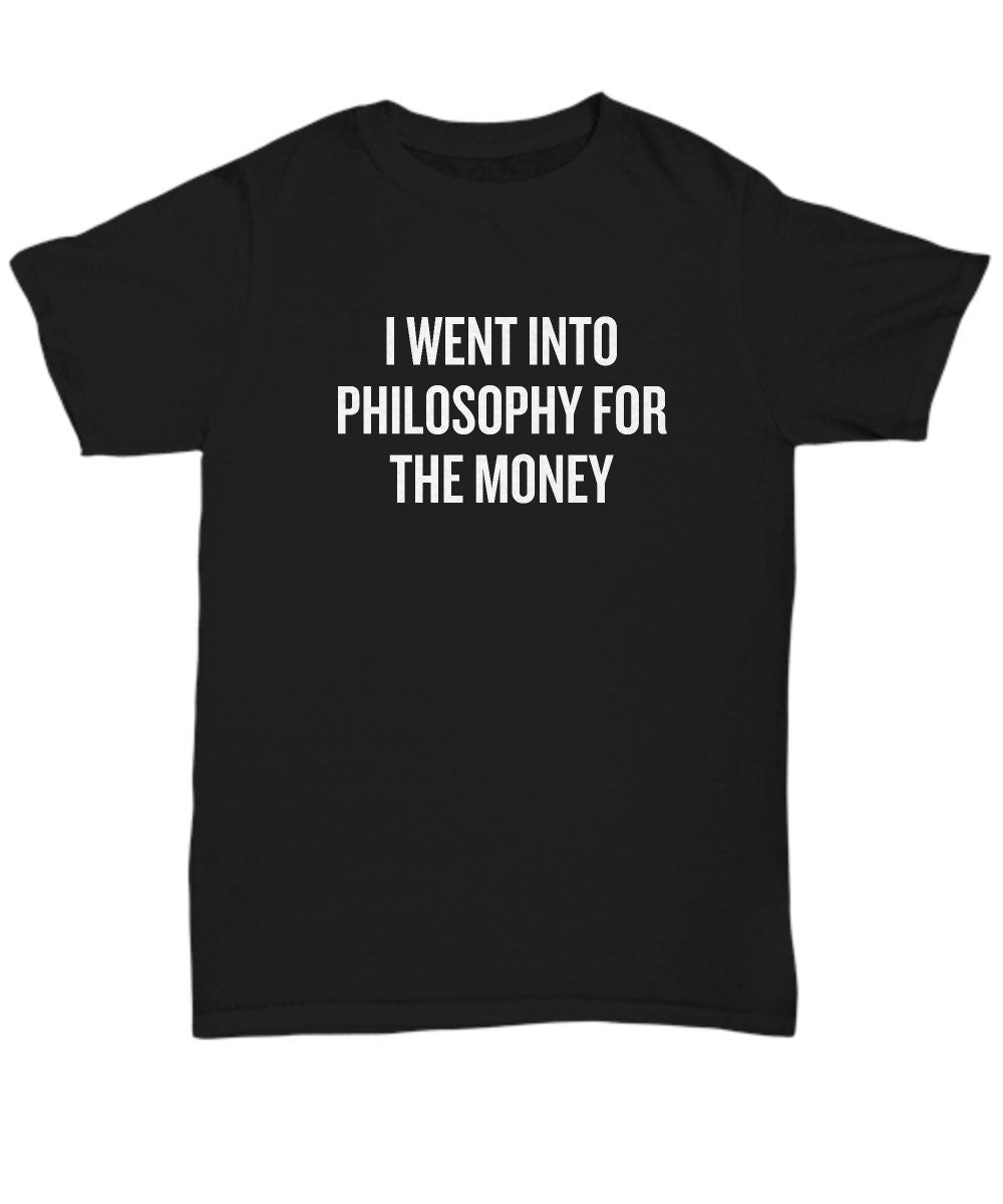 Funny Philosophy Shirt Philosophy Student Gift Idea Philosophy Teacher Gift Into Philosophy For The Money Unisex Tee Graphic Tee – Soft Feel · Trending Graphic Apparel