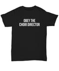 Funny Choir Director Gift Choir TShirt Obey The Choir Director Unisex Tee Graphic Tee – Feel-Good Design · Top Pick For Any Outfit