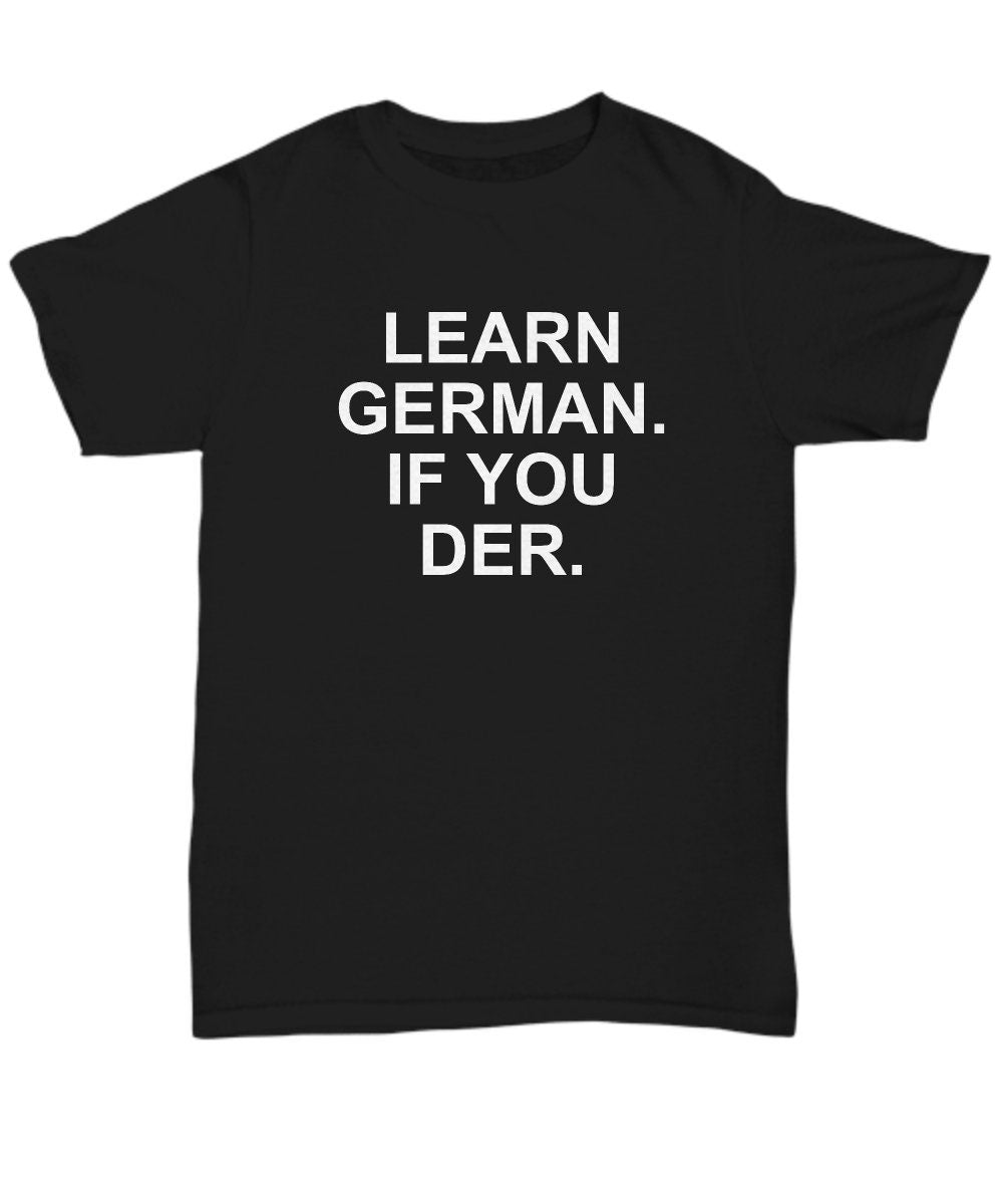Funny German Teacher Gift German Student Present Funny German Pun Shirt Learn German If You Der Unisex Tee Graphic Tee – Premium Graphic · Must-Have Style