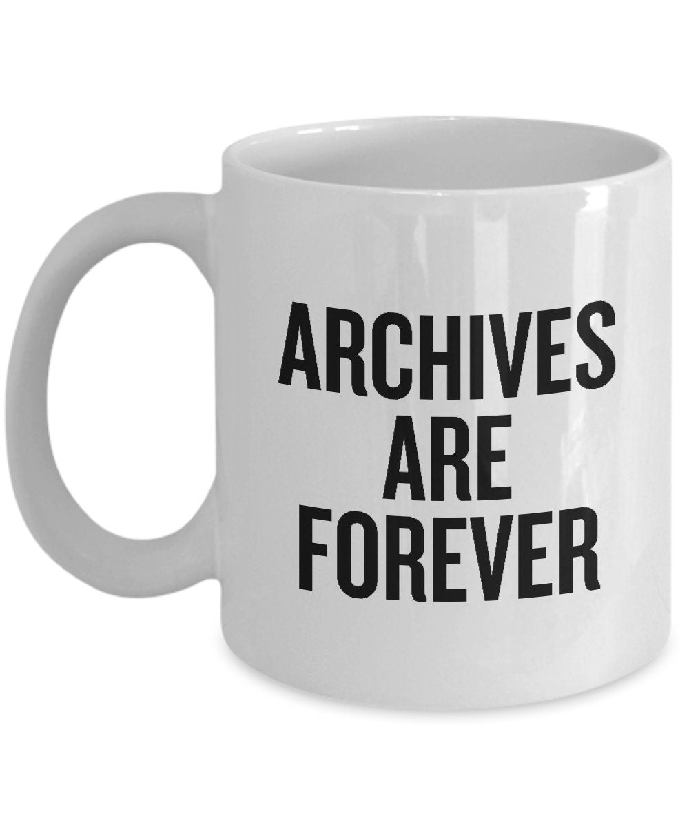 Funny Archivist Mug Archivist Gift Idea Record Keeper Present Archives Are Forever Graphic Tee – Everyday Comfort · High-Quality Print