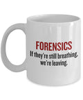 Funny Forensics Mug Forensic Scientist Gift If They39re Still Breathing We39re Leaving Graphic Tee – Cozy Vibes · Top Pick For Any Outfit