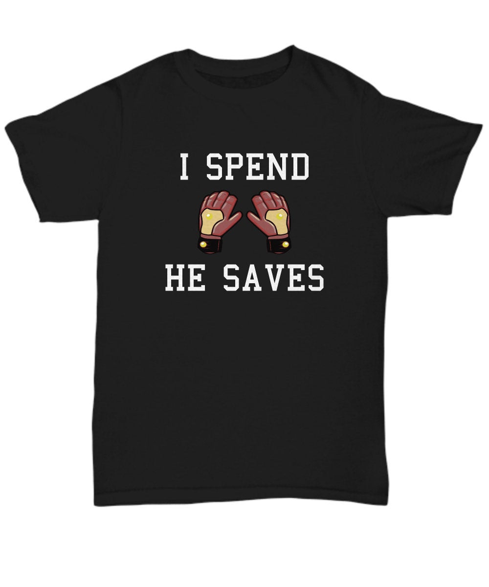 Funny Soccer Mom Shirt Goalkeeper Mom Gift Soccer Goalkeeper Dad I Spend He Saves Unisex Tee Graphic Tee – Warm & Stylish · High-Quality Print
