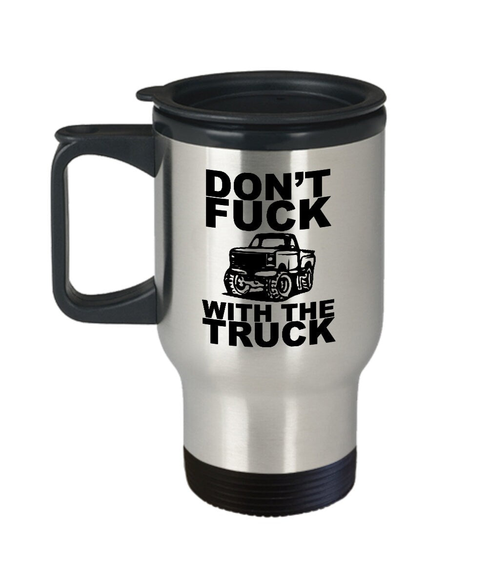 Pickup Truck Travel Mug Truck Lover Gift Pickup Truck Fans Gift Don39t Fuck With The Truck Graphic Tee – Bold Style · Great Gift For Fans
