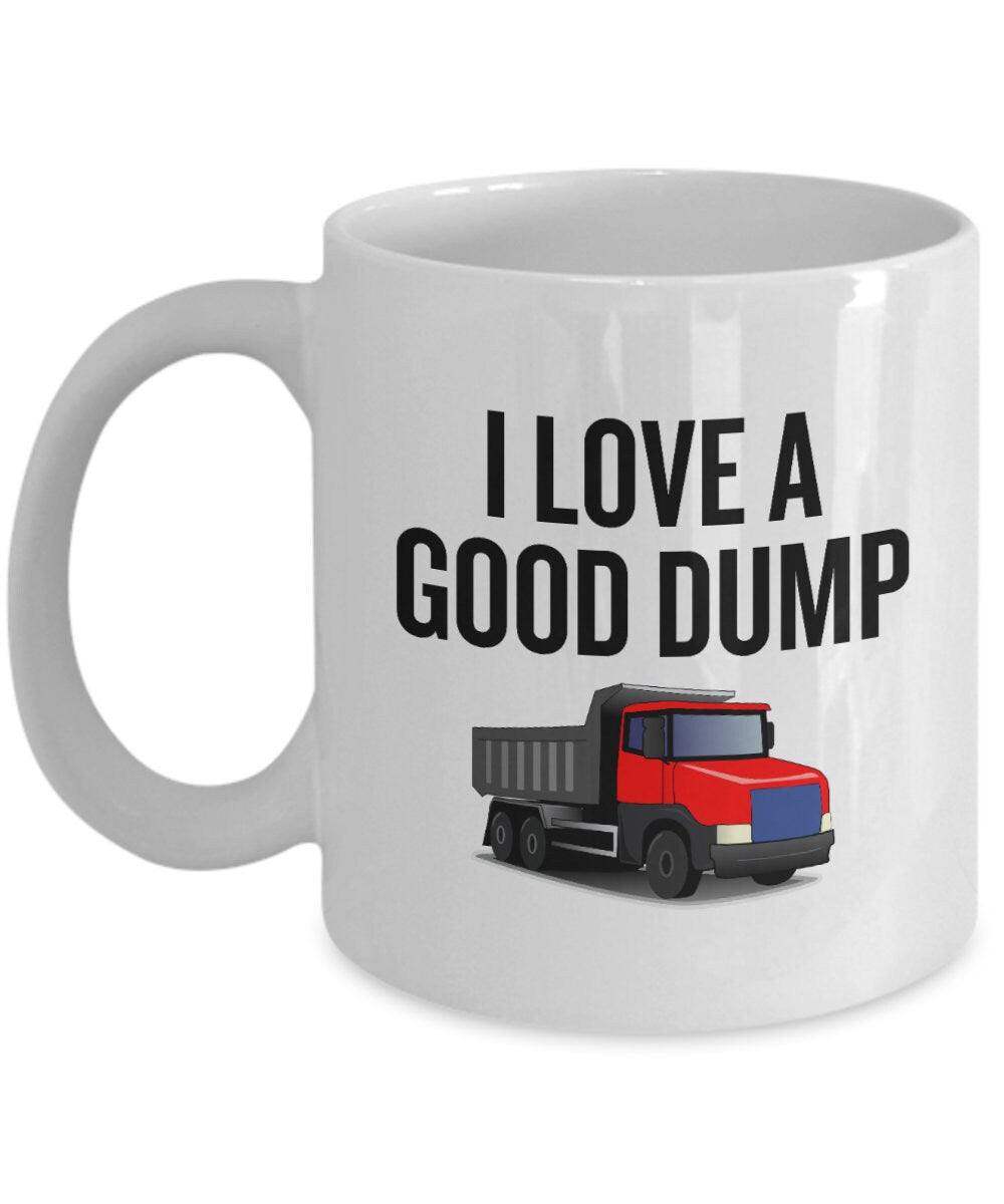 Dump Truck Mug Dump Truck Driver Gift I Love a Good Dump Graphic Tee – Premium Graphic · Perfect For Daily Wear