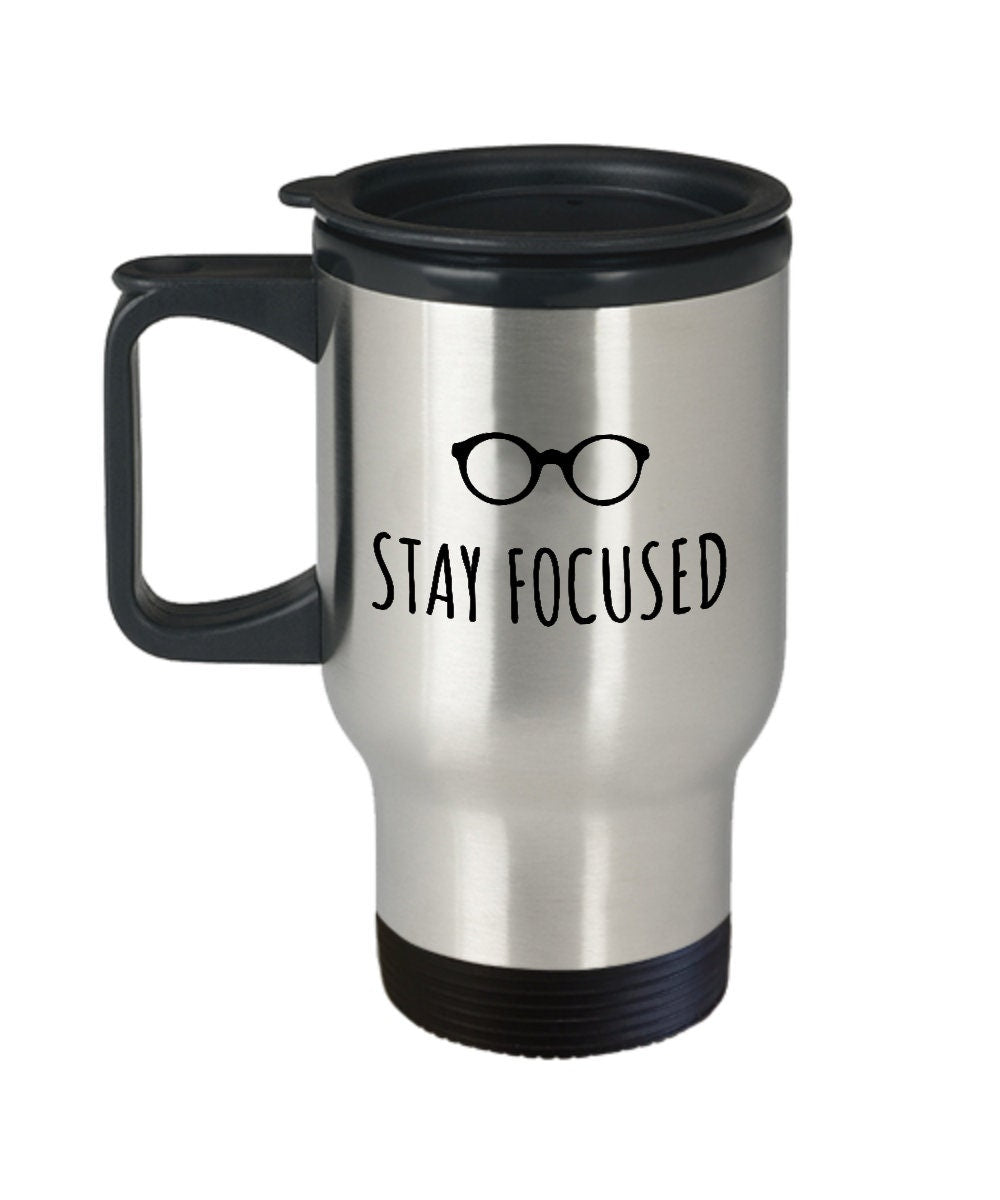 Optician Travel Mug Optometrist Gift Funny Eyeglasses Mug Ophthalmologist Stay Focused Graphic Tee – Easygoing Wear · Trending Graphic Apparel